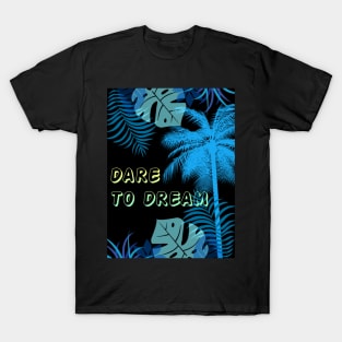 Eco-local living,palm tree,summer,summertime,summer season,DARE TO DREAM T-Shirt